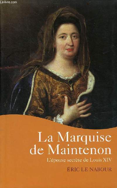 La Marquise de Maintenon l'pouse secrte de Louis XIV.
