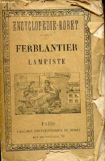 Manuels Roret - Nouveau manuel complet du ferblantier lampiste traitant de l'art de confectionner  la main et  la mcanique tous les ustensiles en fer-blanc,de les souder, de les rparer etc suivi de la fabrication des lampes de tous systmes