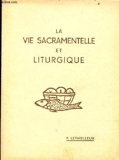 La vie sacramentelle et liturgique (programme national : classe de quatrime) - Cours d'instruction religieuse des coles chevreuil.