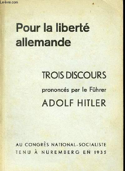 Pour la libert allemande trois discours prononcs par le Fhrer Adolf Hitler au congrs national-socialiste tenu  Nuremberg en 1935.