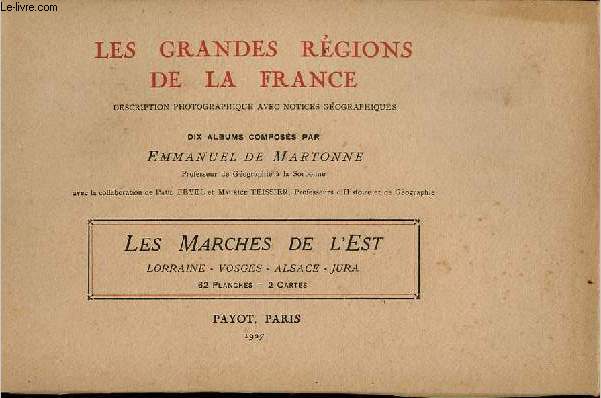 Les grandes rgions de la France description photographique avec notices gographiques - Les marches de l'est - Lorraine - Vosges - Alsace - Jura - 62 planches - 2 cartes.