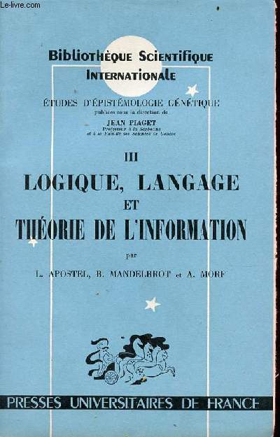 Etudes d'pistmologie gntique - Tome 3 : Logique, langage et thorie de l'information - Collection Bibliothque scientifique internationale.