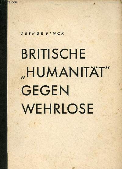 Britische humanitt gegen wehrlose die misshandlung deutscher gefangener in england whrend des weltkrieges.