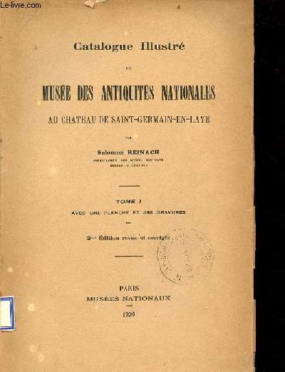 Catalogue illustr du Muse des antiquits nationales au Chateau de Saint-Germain-en-Laye - Tome 1 - 2me dition revue et corrige.