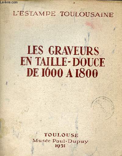 L'estampe toulousaine - les graveurs en taille-douce de 1600  1800 - Muse Paul Dupuy
