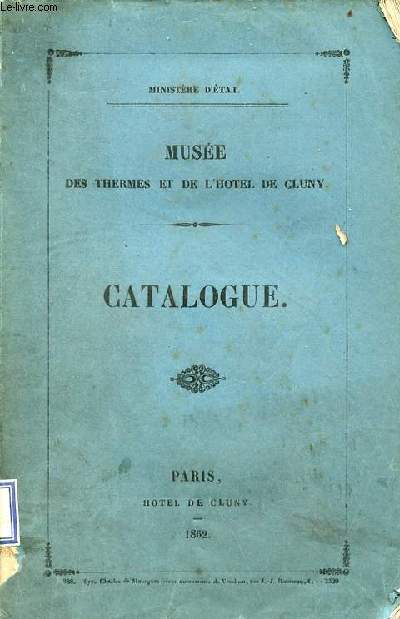 Muse des thermes et de l'hotel de Cluny - Catalogue et description des objets d'art de l'antiquit, du moyen age et de la renaissance, exposs au muse.