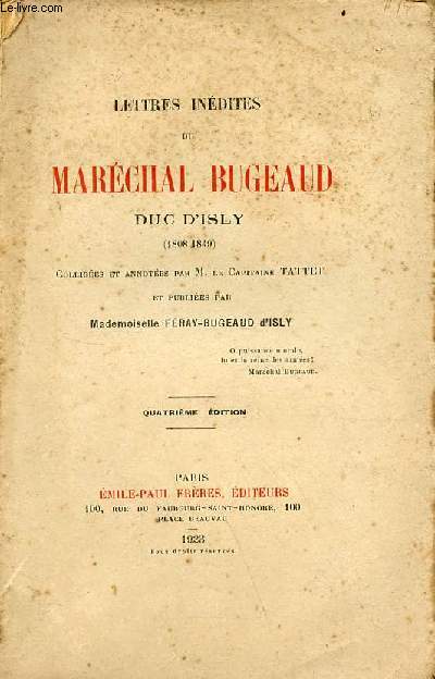 Lettres indites du Marchal Bugeaud Duc d'Isly (1808-1849) colliges et annotes par M.le Capitaine Tattet - 4e dition.