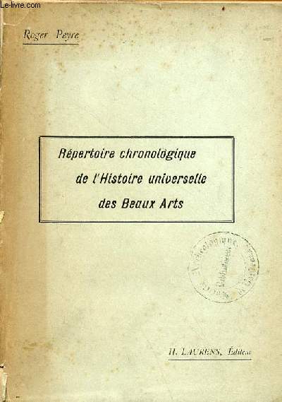 Rpertoire chronologique de l'histoire universelle des beaux-arts depuis les origines jusqu'a la formation des coles contemporaines - vrification des dates - concordance de l'histoire des beaux-arts chez tous les peuples.