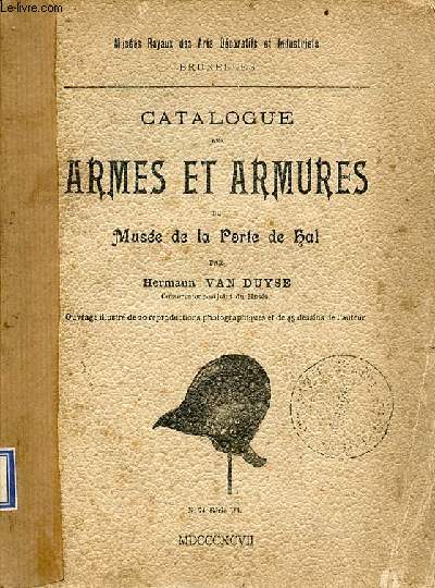 Catalogue des armes et armures du Muse de la Porte du Hal - Muses Royaux des Arts Dcoratifs et Industriels Bruxelles.