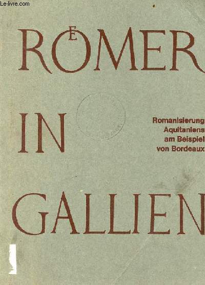 Rmer in gallien romanisierung aquitaniens am beispiel von Bordeaux - Ausstellung des Muse d'Aquitaine Bordeaux im mnchner stadtmuseum in verbindung mit der prhistorischen staatssammlung mnchen 14.7. - 15.10.1967.