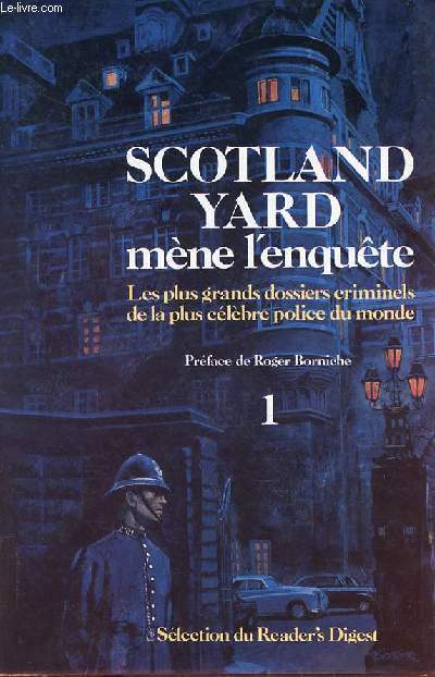 Scotland Yard mne l'enqute - Les plus grands dossiers criminels de la plus clbre police du monde - Tome 1.