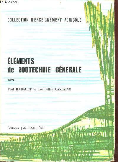 Elments de zootechnie gnrale - Tome 1 : contexte de l'levage,appareils et fonctions de reproduction chez les animaux domestiques,l'amlioration du btail - Collection d'enseignement agricole - 4e dition revue et augmente.