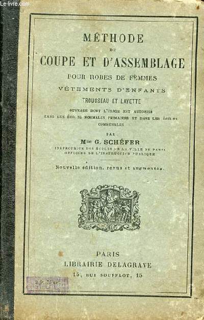 Mthode de coupe et d'assemblage pour robes de femmes vtements d'enfants trousseau et layette - Nouvelle dition revue et augmente.