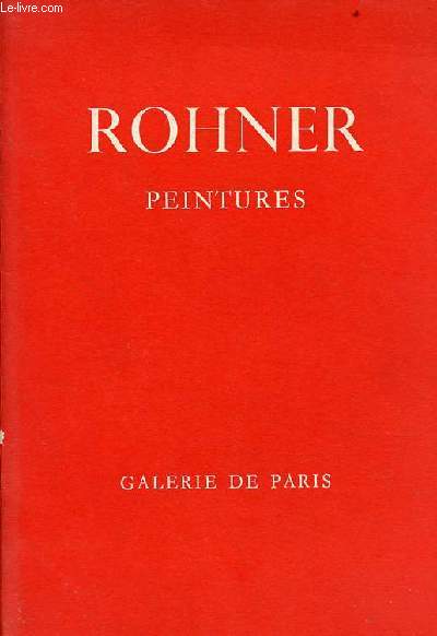 Catalogue d'exposition Rohner peintures - Galerie de Paris du mardi 2 mars au samedi 3 avril 1965.