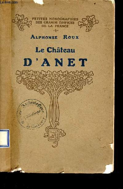 Le Chteau d'Anet - Collection petites monographies des grands difices de la France.
