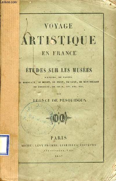 Voyage artistique en France - Etudes sur les muses d'Angers, de Nantes, de Bordeaux, de Rouen, de Dijon, de Lyon, de Montpellier, de Toulouse, de Lille etc.