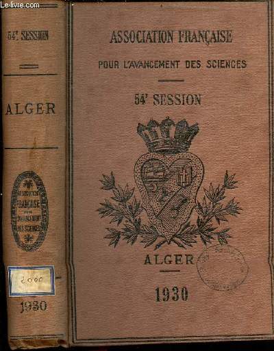Association franaise pour l'avancemement des sciences - Compte rendu de la 54e session - Alger 1930.