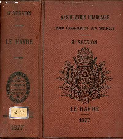Association franaise pour l'avancemement des sciences - Compte rendu de la 6e session - Le Havre 1877.