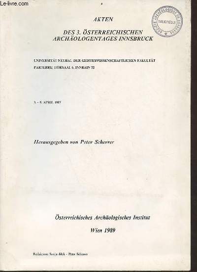 Akten des 3.sterreichischen archologentages innsbruck universitt neubau der geisteswissenschaftlichen fakultt parterre hrsaal 6, innrain 52 - 5. april 1987.
