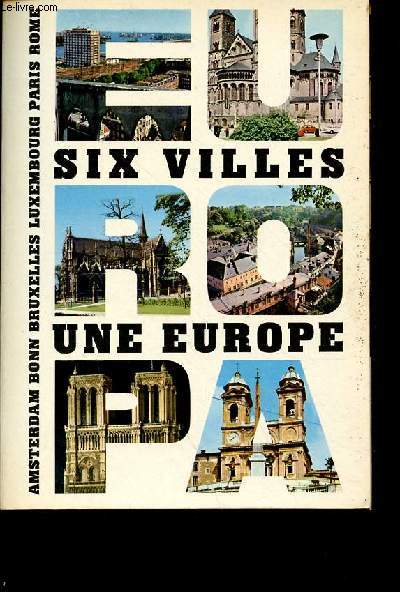 Six villes une Europe - Amsterdam Bonn Bruxelles Luxembourg Paris Rome.