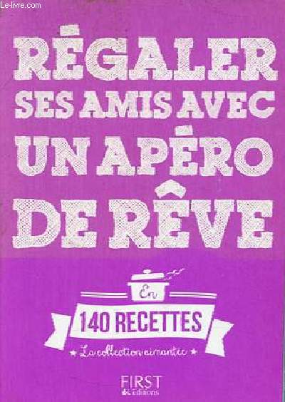 Rgaler ses amis avec un apro de rve - en 140 recette - Collection aimante.