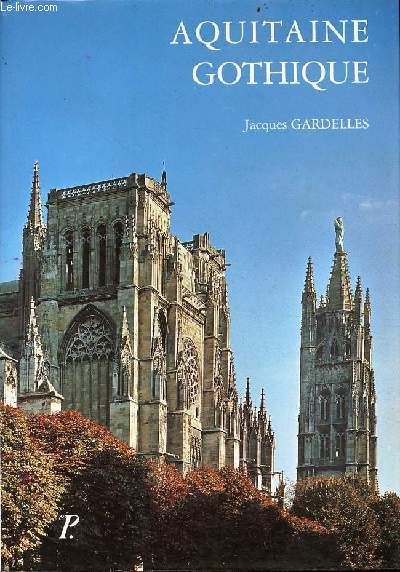 Aquitaine gothique - Collection les monuments de la France gothique.