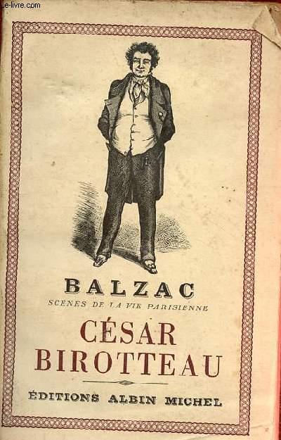 Scnes de la vie parisienne - Histoire de la grandeur et de la dcadence de Csar Birotteau parfumeur.
