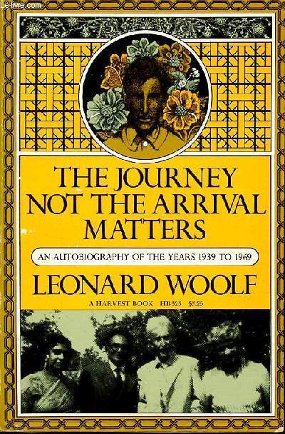 The journey not the arrival matters an autobiography of the years 1939 to 1969.