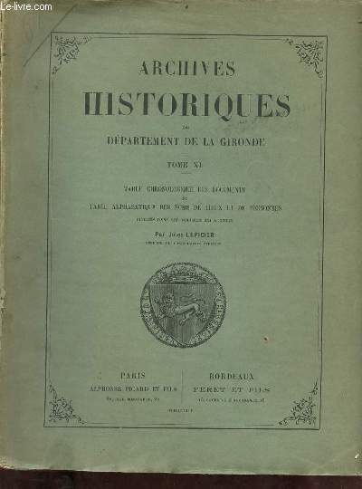 Archives historiques du dpartement de la Gironde - Tome 40 - Table chronologique des documents et table alphabtique des noms de lieux et de personnes publis dans les volumes XXI a XXXIX.