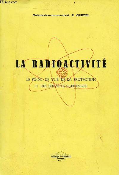 La radioactivit le point de vue de la protection et des services sanitaires.