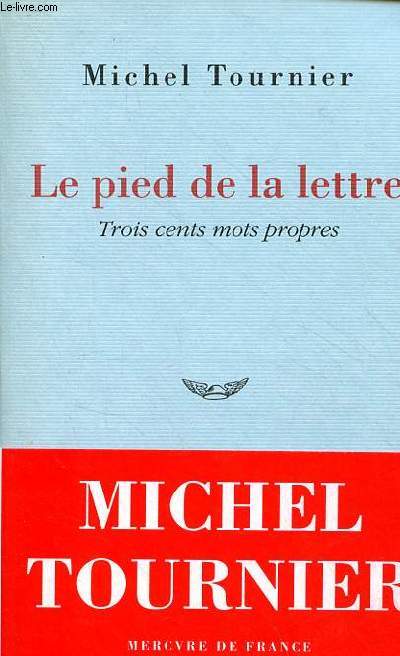 Le pied de la lettre - Trois cents mots propres.