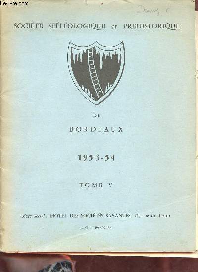 Socit splologique et prhistorique de Bordeaux 1953-1954 tome V - Procs verbal de l'assemble gnral 1953-1954 - les cavits de la rgion de Bonaguil (Lot & Garonne) par J.Fauvelet - explorations splologiques dans le Var par P.Michel etc.