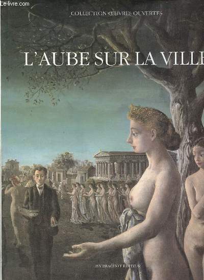 L'aube sur la ville Paul Delvaux - Collection oeuvres ouvertes.