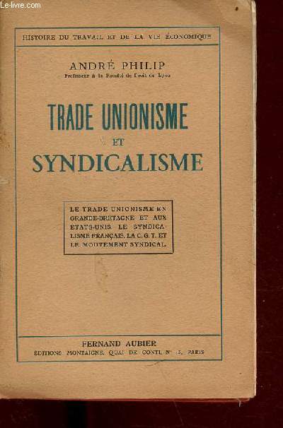 Trade unionisme et syndicalisme - le trade unionisme en Grande-Bretagne et aux Etats-Unis, le syndicalisme franais la c.g.t. et le mouvement syndical - Collection histoire du travail et de la vie conomique.