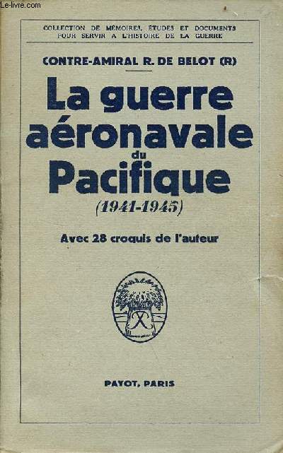 La guerre aronavale du Pacifique (1941-1945) - Collection de mmoires, tudes et documents pour servir  l'histoire de la guerre.