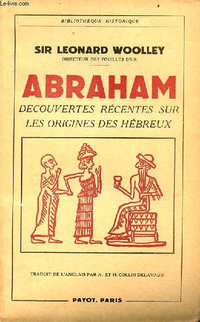 Abraham dcouvertes rcentes sur les origines des hbreux - Collection Bibliothque historique - Nouvelle dition revue par l'auteur.