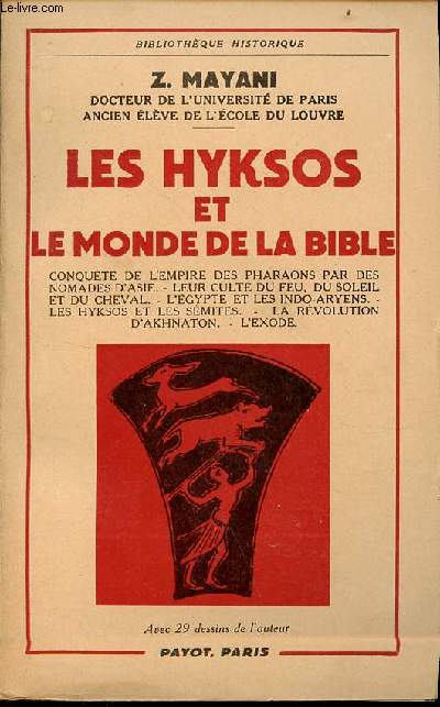 Les Hyksos et le monde de la bible - conqute de l'empire des pharaons par des nomades d'Asie - leurs origines eurasiatiques - leur culte du feu, du soleil et du cheval - l'Egypte et les indo-aryens - les hyksos et les smites - la rvolution d'akhnaton