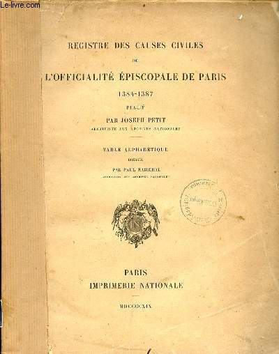 Registre des causes civiles de l'officialit piscopale de Paris 1384-1387 - Table alphabtique dresse par Paul Marichal.