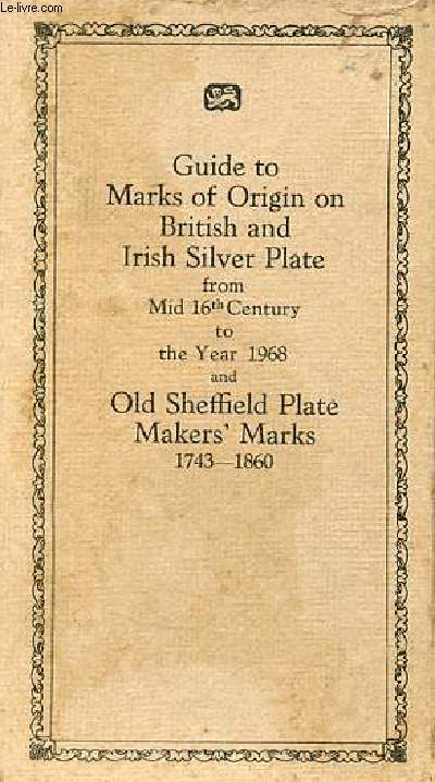 British and Irish Silver Assay Office Marks 1544-1968 with notes on gold markings ans marks on foreign imported silver and gold plate old sheffield plate markers' marks 1743-1860 - twelfth edition.