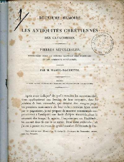 Deuxime mmoire sur les antiquits chrtiennes des catacombes - Pierres spulcrales envisages sous le double rapport des formules et des symboles funraires - Extrait du tome XIII des mmoires de l'acadmie des inscriptions et belles lettres.