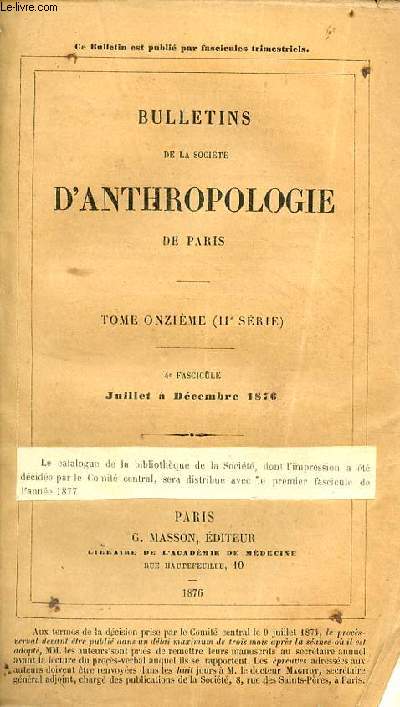 Bulletin de la socit d'anthropologie de Paris - Tome onzime (IIe srie) - 4e fascicule juillet  dcembre 1876 - Preuves de l'antiquit des haches acheulennes par M.G.de Mortillet - sur l'atrophie snile symtrique des paritaux par M.Ch.Ferr etc.