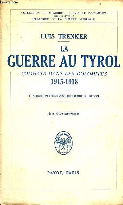 La guerre au Tyrol combats dans les dolomites 1915-1918 - Collection de mmoires, tudes et documents pour servir  l'histoire de la guerre mondiale.
