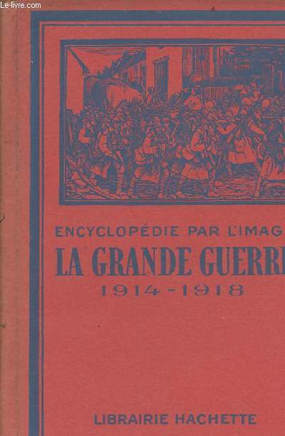 La grande guerre 1914-1918 - Collection encyclopdie par l'image.
