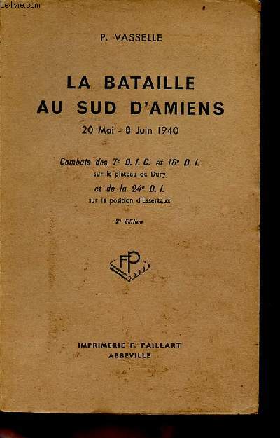 La bataille au sud d'Amiens 20 mai - 8 juin 1940 - Combats des 7e D.I.C. et 16e D.I. sur le plateau de Dury et de la 24e D.I. sur la position d'Essertaux - 2e dition.