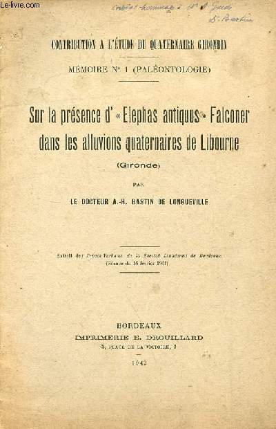 Sur la prsence d'Elephas antiques Falconer dans les alluvions quaternaires de Libourne (Gironde) - Contribution  l'tude du quaternaire girondin mmoire n1 palontologie - Envoi de l'auteur.