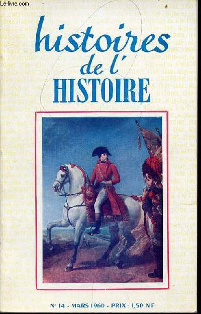 Histoires de l'histoire n14 mars 1960 - Grace Dalrymple Elliott par Robert Christophe - la carrire romanesque d'un gnral d'empire par Septime Gorceix - la poste aux armes sous l'empire par Paul Orban - gnralits sur l'armement etc.