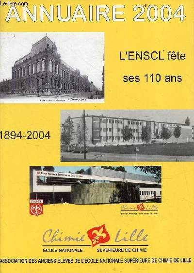 Annuaire 2004 Chimie Lille - Ecole nationale suprieure de Chimie - L'ENSCL fte ses 110 ans 1894-2004.