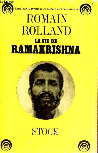 La vie de Ramakrishna - Essai sur la mystique et l'action de l'Inde vivante.