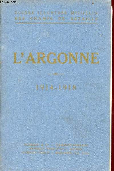 L'Argonne 1914-1918 - Guide illustrs michelin des champs de bataille.