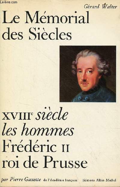 XVIIIe sicle les hommes Frdric II roi de Prusse - Collection Le Mmorial des Sicles les hommes dix-huitime sicle - envoi de l'auteur.